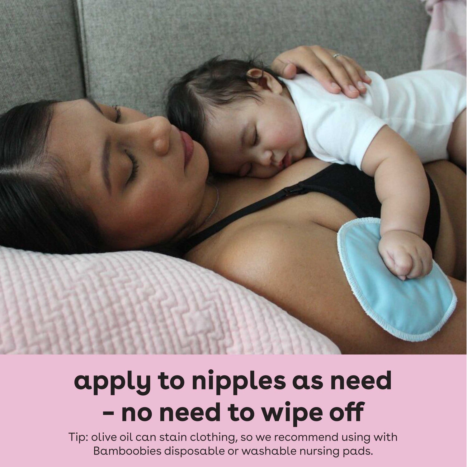 Apply nipple balm to nipples as need, no need to wipe off